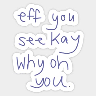 Eff You See Kay Why Oh You Sticker